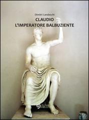 Claudio l'imperatore balbuziente di Dimitri Landeschi edito da Edizioni Saecula