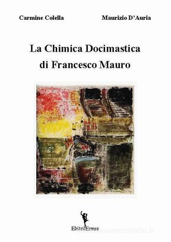 La chimica docimastica di Francesco Mauro di Carmine Colella, Maurizio D'Auria edito da EditricErmes