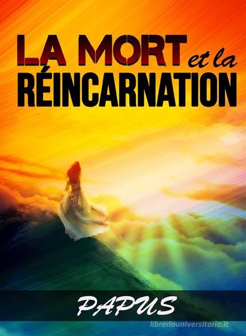 La mort et la réincarnation di Papus edito da StreetLib