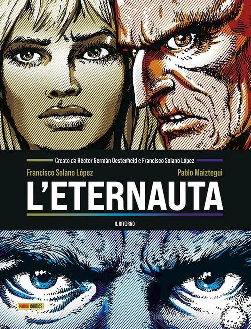 L'eternauta. Il ritono di Héctor Germán Oesterheld, Francisco Solano Lopez, Pablo Maiztegui edito da Panini Comics