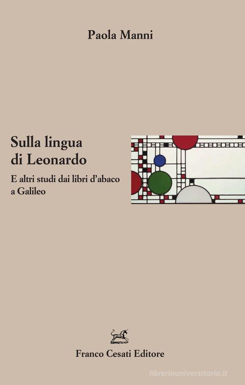 Sulla lingua di Leonardo. E altri studi dai libri d'abaco a Galileo di Paola Manni edito da Cesati
