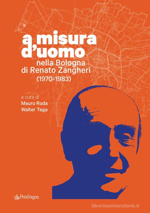A misura d'uomo. Nella Bologna di Renato Zangheri (1970-1983) edito da Edizioni Pendragon