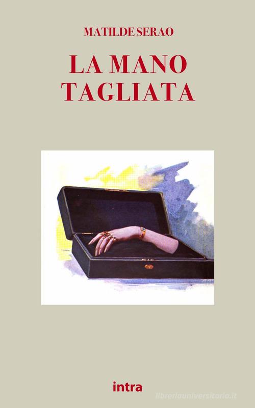 Libro La mano tagliata di Matilde Serao Il disoriente. Serie giallo e noir di Intra