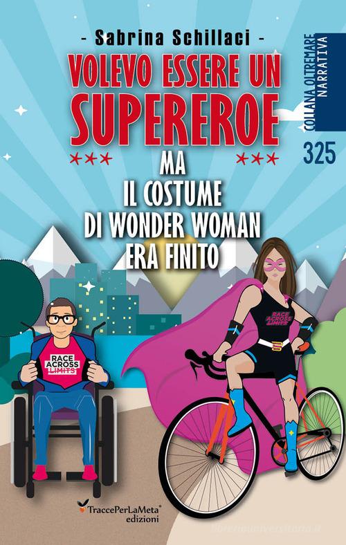 Volevo essere un supereroe ma il costume di wonder woman era finito di Sabrina Schillaci edito da Ass. Cult. TraccePerLaMeta