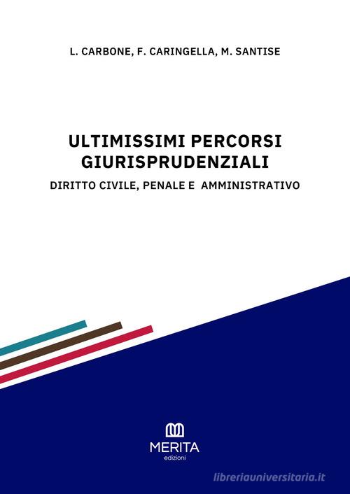 Ultimissimi percorsi giurisprudenziali. Diritto civile, penale e amministrativo edito da Merita edizioni
