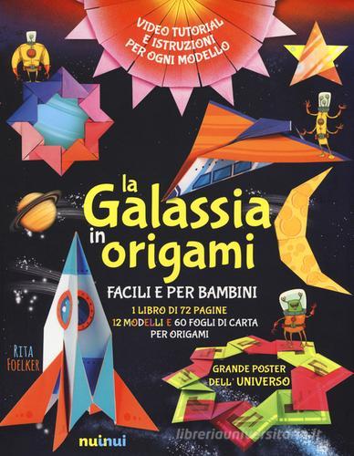 La galassia in origami facili e per bambini. Ediz. a colori. Con gadget. Con Poster di Rita Foelker edito da Nuinui