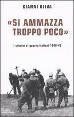 «Si ammazza troppo poco». I crimini di guerra italiani. 1940-43 di Gianni Oliva edito da Mondadori
