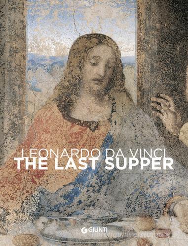 Leonardo da Vinci. The last Supper di Domenico Laurenza, Carlo Pedretti, Rodolfo Papa edito da Giunti Editore