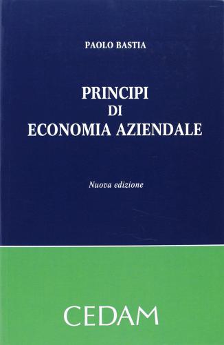 Principi di economia aziendale di Paolo Bastia edito da CEDAM