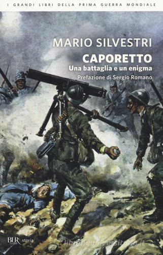 Caporetto. Una battaglia e un enigma di Mario Silvestri edito da BUR Biblioteca Univ. Rizzoli