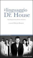 Il linguaggio del Dr. House. Sociologia di una fiction televisiva edito da Liguori