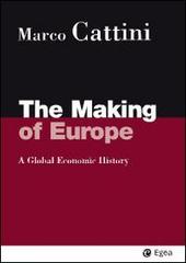 The making of Europe. A global economic history di Marco Cattini edito da EGEA