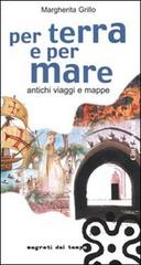 Per terra e per mare. Antichi viaggi e mappe di Margherita Grillo edito da Città Nuova