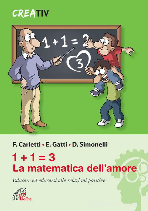 1+1=3 la matematica dell'amore. Educare ed educarsi alle relazioni positve di Fabrizio Carletti, Emanuele Gatti, Duccio Simonelli edito da Paoline Editoriale Libri