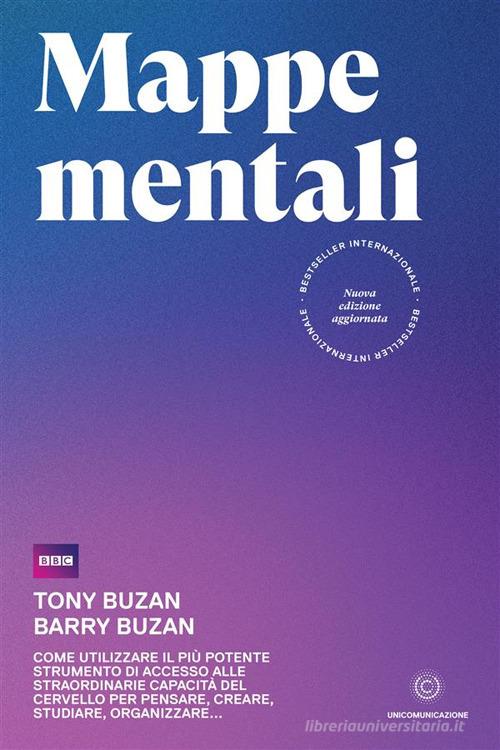 Mappe mentali. Come utilizzare il più potente strumento di accesso alle straordinarie capacità del cervello per pensare, creare, studiare, organizzare di Tony Buzan, Barry Buzan edito da Unicomunicazione.it