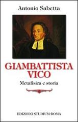 Giambattista Vico. Metafisica e storia di Antonio Sabetta edito da Studium