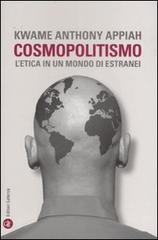 Cosmopolitismo. L'etica in un mondo di estranei di Kwame Anthony Appiah edito da Laterza