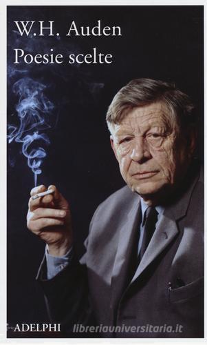 Poesie scelte di Wystan Hugh Auden edito da Adelphi