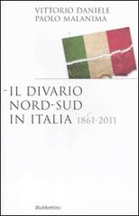 Il divario Nord-Sud in Italia 1861-2011 di Vittorio Daniele, Paolo Malanima edito da Rubbettino