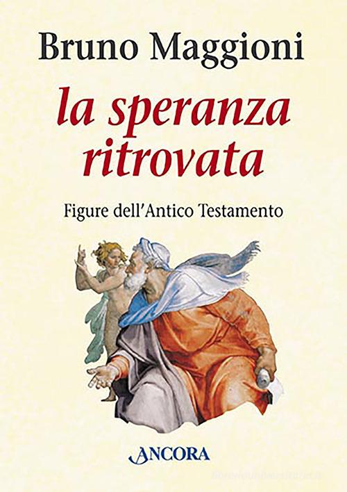 Speranza ritrovata di Bruno Maggioni edito da Ancora