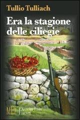 Era la stagione delle ciliegie. Pola 1945: il dramma delle comunità italiane e l'incubo delle «foibe» di Tullio Tulliach edito da L'Autore Libri Firenze