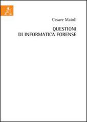 Questioni di informatica forense di Cesare Maioli edito da Aracne