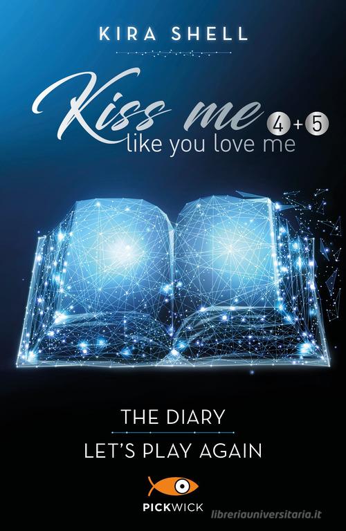 Kiss me like you love me: The diary-Let's play again. Ediz. italiana vol.4-5 di Kira Shell edito da Sperling & Kupfer