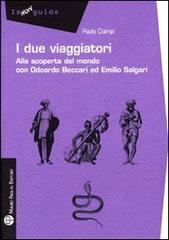 I due viaggiatori. Alla scoperta del mondo con Odoardo Beccari ed Emilio Salgari di Paolo Ciampi edito da Mauro Pagliai Editore