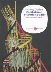 Capitalismo e teoria sociale. Marx, Durkheim, Weber di Anthony Giddens edito da Il Saggiatore