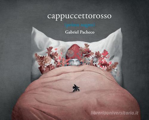 Cappuccetto rosso (primo sogno) di Gabriel Pacheco edito da Logos