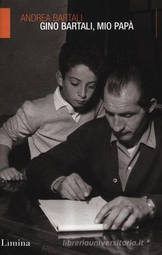 Gino Bartali, mio papà di Andrea Bartali edito da Limina