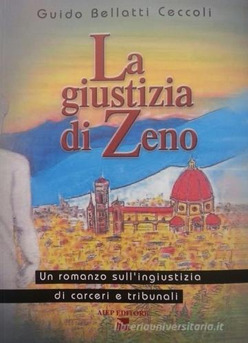 La giustizia di Zeno. Un romanzo sull'ingiustizia di carceri e tribunali di Guido Bellatti Ceccoli edito da Aiep