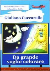 Da grande voglio colorare di Giuliano Cuccurullo edito da Progetto Cultura