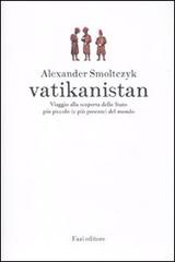 Vatikanistan. Viaggio alla scoperta dello Stato più piccolo (e più potente) del mondo di Alexander Smoltczyk edito da Fazi