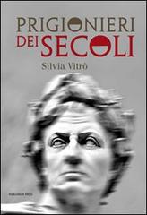 Prigionieri dei secoli di Silvia Vitrò edito da Marcianum Press