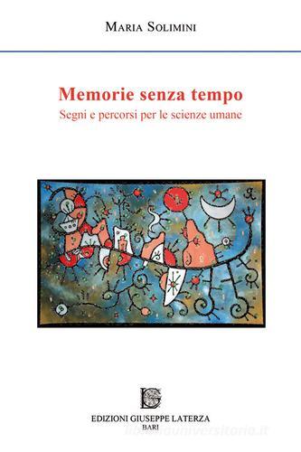 Memorie senza tempo. Segni e percorsi per le scienze umane di Maria Solimini edito da Edizioni Giuseppe Laterza