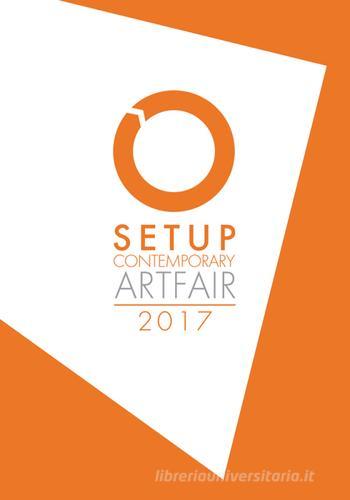 Setup contemporary Artfair (2017). Ediz. illustrata edito da NFC Edizioni