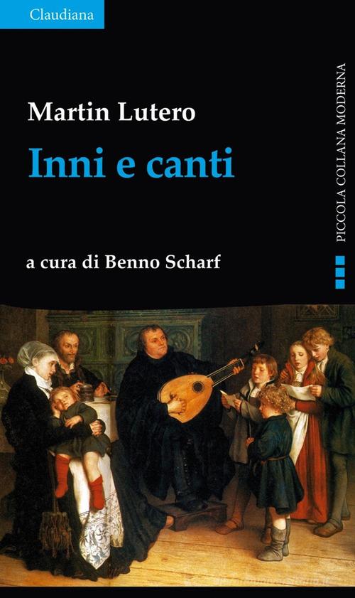 Inni e canti di Martin Lutero edito da Claudiana