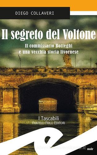 Il segreto del Voltone. Il commissario Botteghi e una vecchia storia livornese di Diego Collaveri edito da Frilli