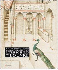 Il Rinascimento italiano nella collezione Rothschild del Louvre. Catalogo della mostra (Firenze, 27 maggio-14 settembre 2009) edito da Mandragora