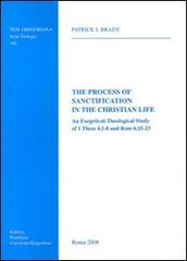 The process of sanctification in the christian life. An exegetical-theological study of 1 Thess 4,1-8 and Rom 6,15-23 di Patrick J. Brady edito da Pontificio Istituto Biblico