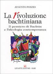 La rivoluzione bachtiniana. Il pensiero di Bachtin e l'ideologia contemporanea di Augusto Ponzio edito da Levante