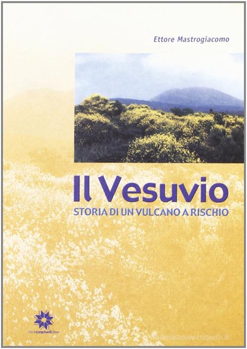 Il Vesuvio. Storia di un vulcano a rischio di Ettore Mastrogiacomo edito da Longobardi