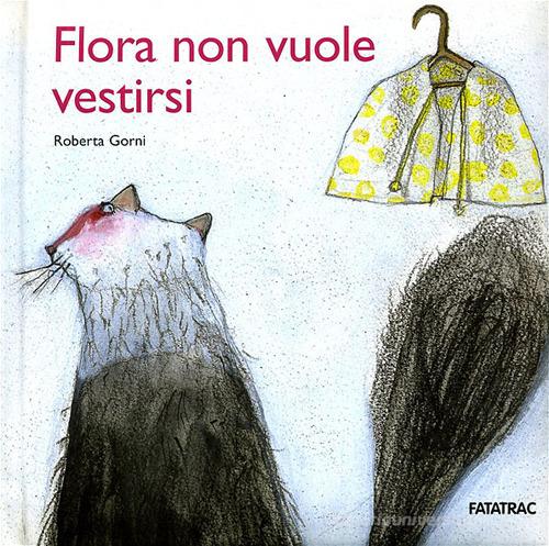 Flora non vuole vestirsi di Roberta Gorni edito da Fatatrac