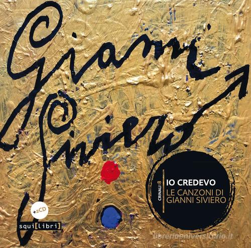 Io credevo. Le canzoni di Gianni Siviero. Con 2 CD-Audio edito da Squilibri