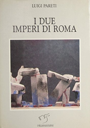 I due imperi di Roma di Luigi Pareti edito da Pellicanolibri
