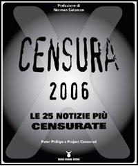 Censura 2006. Le 25 notizie più censurate di Peter Phillips edito da Nuovi Mondi