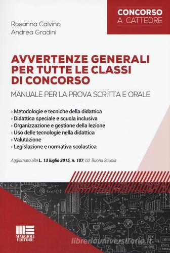 Avvertenze generali per tutte le classi di concorso. Manuale per la prova scritta e orale. Aggiornato alla L. 13 luglio 2015, n. 107, cd. Buona Scuola di Rosanna Calvino, Andrea Gradini edito da Maggioli Editore