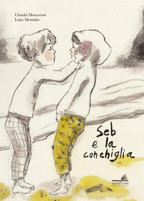 Seb e la conchiglia di Claudia Mencaroni, Luisa Montalto edito da VerbaVolant edizioni