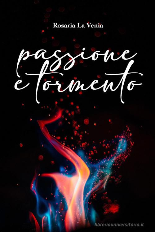 Passione e tormento di Rosaria La Venia edito da Youcanprint